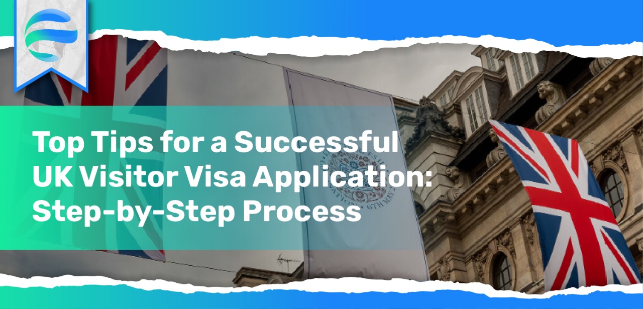 Top Tips for a Successful UK Visitor Visa Application: Step-by-Step Process